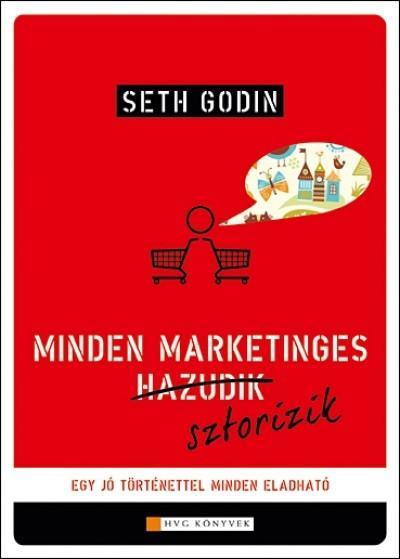 Seth Godin: Minden marketinges hazudik sztorizik